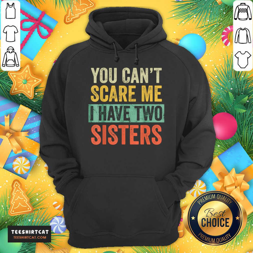 You Cant Scare Me I Have Two Sisters Brothers Hoodie- Design By Teeshirtcat.com You Cant Scare Me I Have Two Sisters Brothers Hoodie- Design By Teeshirtcat.com