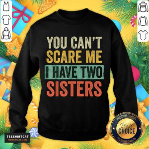You Cant Scare Me I Have Two Sisters Brothers Sweatshirt- Design By Teeshirtcat.com