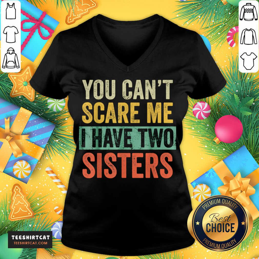 You Cant Scare Me I Have Two Sisters Brothers V Neck- Design By Teeshirtcat.com You Cant Scare Me I Have Two Sisters Brothers V Neck- Design By Teeshirtcat.com
