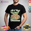 Baby Yoda All I Want For Christmas Gift Shirt - Design By Teeshirtcat.com