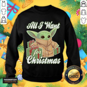 Baby Yoda All I Want For Christmas Gift Sweatshirt- Design By Teeshirtcat.com