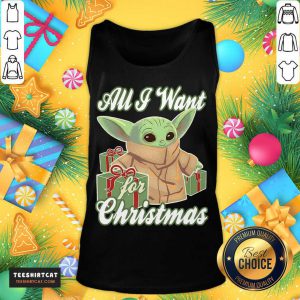 Baby Yoda All I Want For Christmas Gift Tank Top- Design By Teeshirtcat.com