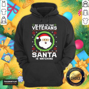 Be Nice To The Veterans Santa Is Watching Hoodie- Design By Teeshirtcat.com