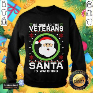 Be Nice To The Veterans Santa Is Watching Sweatshirt- Design By Teeshirtcat.com