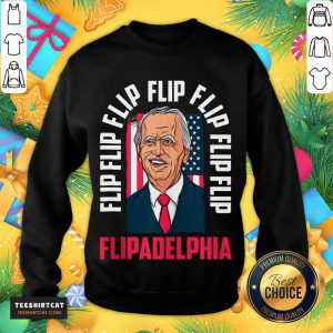 Flip Flip Flipadelphia Anti Trump Pro Biden Election American Flag Sweatshirt - Design By Teeshirtcat.com