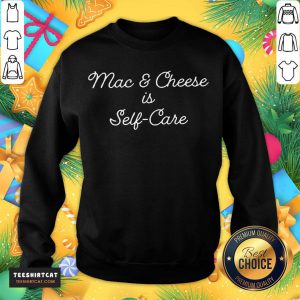Funny Mac And Cheese Is Self Care T-Sweatshirt- Design By Teeshirtcat.com