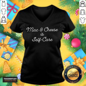 Funny Mac And Cheese Is Self Care T-V Neck- Design By Teeshirtcat.com