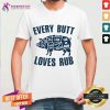 Pig Every Butt Loves Rub Shirt - Design By Teeshirtcat.com