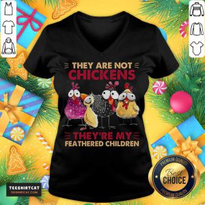 They Are Not Chickens They’re My Feathered Children V Neck- Design By Teeshirtcat.com