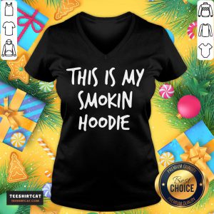 Funny This Is My Smokin Hoodie T-V Neck- Design By Teeshirtcat.com