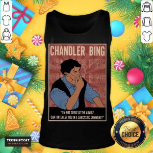 Good Chandler Bing I'm Not Great A The Advice Can I Interest You In A Sarcastic Comment Tank Top- Design By Teeshirtcat.com