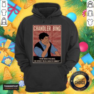 Good Chandler Bing I'm Not Great A The Advice Can I Interest You In A Sarcastic Comment Hoodie- Design By Teeshirtcat.com