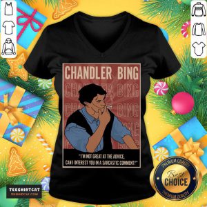 Good Chandler Bing I'm Not Great A The Advice Can I Interest You In A Sarcastic Comment V Neck- Design By Teeshirtcat.com