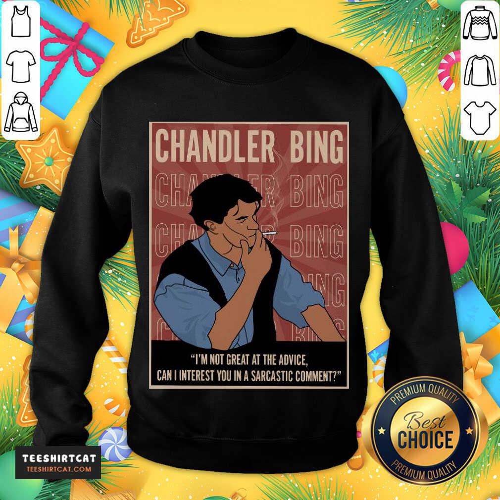 Good Chandler Bing I'm Not Great A The Advice Can I Interest You In A Sarcastic Comment Sweatshirt- Design By Teeshirtcat.com Good Chandler Bing I'm Not Great A The Advice Can I Interest You In A Sarcastic Comment Sweatshirt- Design By Teeshirtcat.com