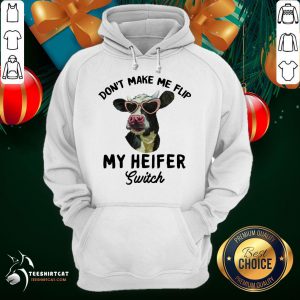 Good Cow Don't Make Me Flip My Heifer Switch Hoodie- Design By Teeshirtcat.com
