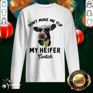 Good Cow Don't Make Me Flip My Heifer Switch Sweatshirt - Design By Teeshirtcat.com