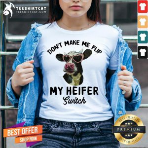 Good Cow Don't Make Me Flip My Heifer Switch V Neck- Design By Teeshirtcat.com
