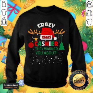 Good Crazy Xmas Cashier They Warned You About Cashier Christmas T-Sweatshirt- Design By Teeshirtcat.com