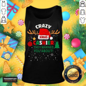 Good Crazy Xmas Cashier They Warned You About Cashier Christmas T-Tank Top- Design By Teeshirtcat.com