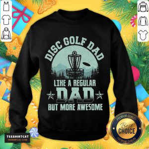 Good Disc Golf Dad Like A Regular Dad But More Awesome Sweatshirt - Design By Teeshirtcat.com