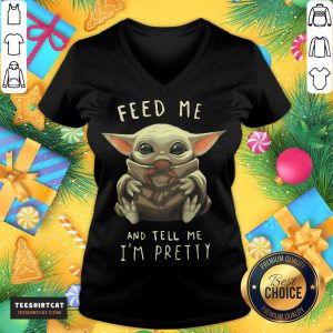 Good Feed Me And Tell Me I'm Pretty V Neck - Design By Teeshirtcat.com