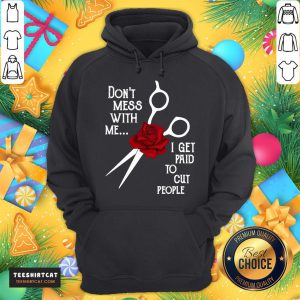 Good Hairdresser Don't Mess With Me I Get Paid To Cut People Flower Hoodie- Design By Teeshirtcat.com