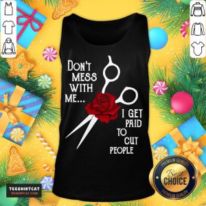 Good Hairdresser Don't Mess With Me I Get Paid To Cut People Flower Tank Top- Design By Teeshirtcat.com