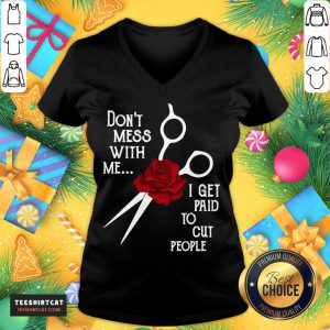 Good Hairdresser Don't Mess With Me I Get Paid To Cut People Flower V Neck- Design By Teeshirtcat.com
