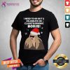 Good I Need To Go Out Celebrate Im Claustrophobic Boris Christmas Shirt- Design By Teeshirtcat.com