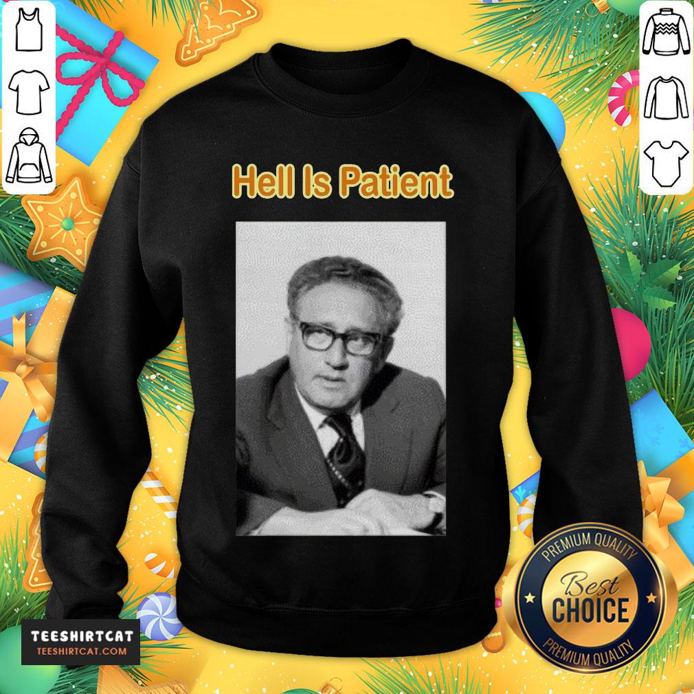 Good The Ones We Love Shop Hell Is Patient Sweatshirt- Design By Teeshirtcat.com Good The Ones We Love Shop Hell Is Patient Sweatshirt- Design By Teeshirtcat.com