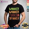 Good Winner Winner Turkey Dinner Thanksgiving Funny Gift Thanksgiving T-Shirt - Design By Teeshirtcat.com