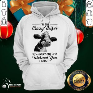 Happy Cow I'm The Crazy Heifer Everyone Warned You About Hoodie- Design By Teeshirtcat.com
