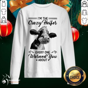 Happy Cow I'm The Crazy Heifer Everyone Warned You About Sweatshirt - Design By Teeshirtcat.com