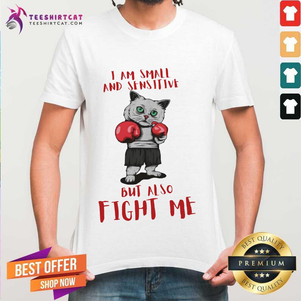 I Am Small And Sensitive But Also Fight Me Cat Boxing shirt - Design By Teeshirtcat.com