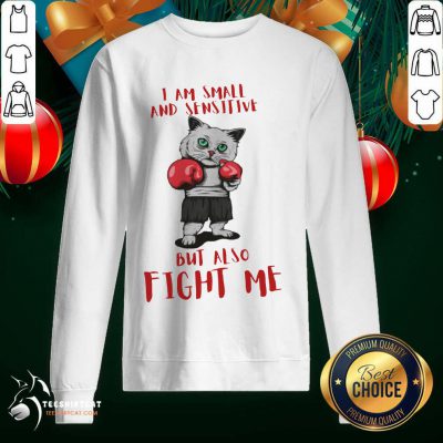 I Am Small And Sensitive But Also Fight Me Cat Boxing Sweatshirt - Design By Teeshirtcat.com I Am Small And Sensitive But Also Fight Me Cat Boxing Sweatshirt - Design By Teeshirtcat.com