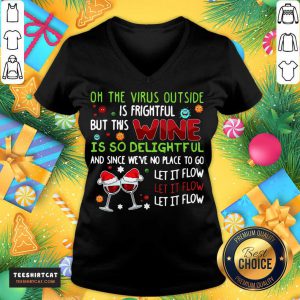 On The Virus Outside Is Frightful But This Wine Is So Delightful And Since We've No Place To Go Let It Flow V Neck- Design By Teeshirtcat.com