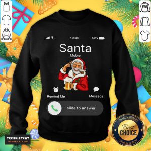 Happy Santa Claus Mobile Remind Me Message Slide To Answer Christmas Sweatshirt- Design By Teeshirtcat.com