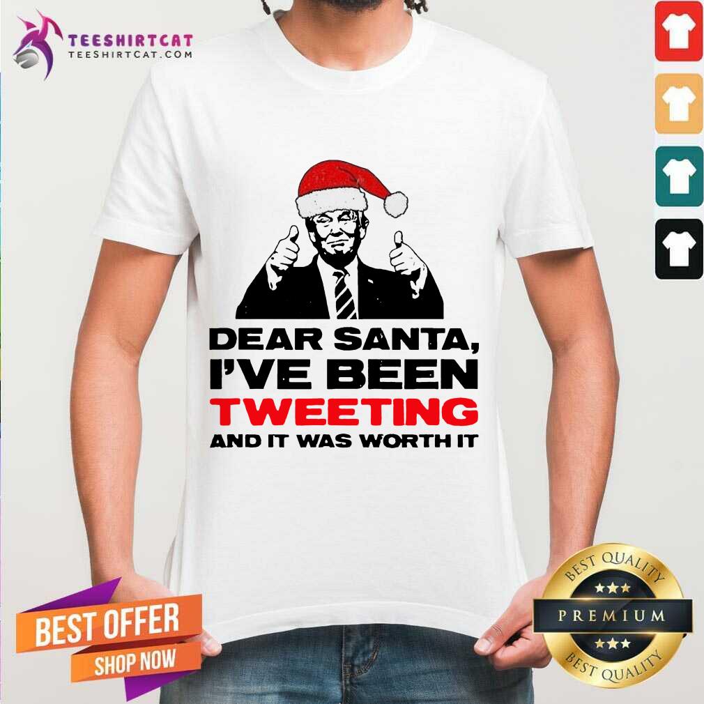 Trump Dear Santa I’ve Been Tweeting And It Was Worth It Ugly Shirt - Design By Teeshirtcat.com