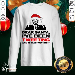 Trump Dear Santa I’ve Been Tweeting And It Was Worth It Ugly Sweatshirt- Design By Teeshirtcat.com