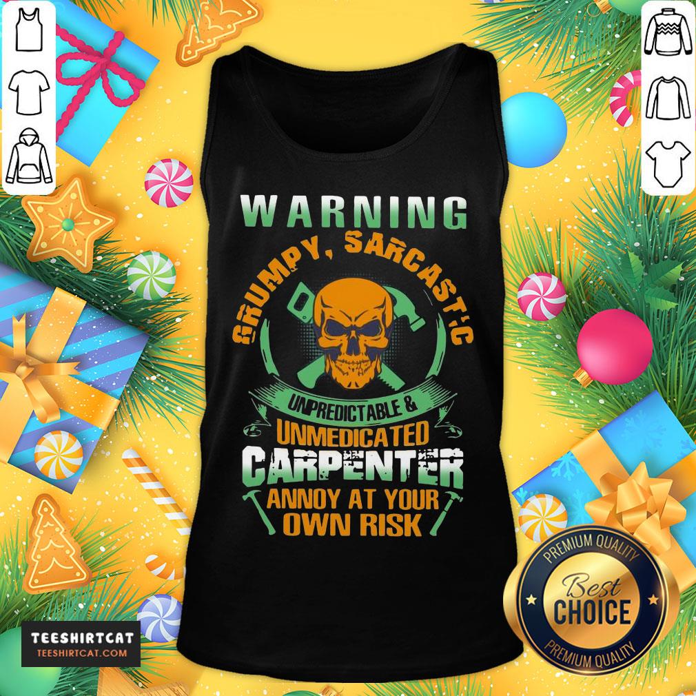 Happy Warning Grumpy Sarcastic Unpredictable And Unmedicated Carpenter Annoy At Your Own Risk Tank Top- Design By Teeshirtcat.com Happy Warning Grumpy Sarcastic Unpredictable And Unmedicated Carpenter Annoy At Your Own Risk Tank Top- Design By Teeshirtcat.com