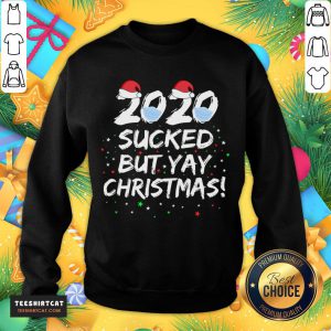 Hot 2020 Sucked But Yay Christmas Funny Christmas 2020 T-Sweatshirt- Design By Teeshirtcat.com