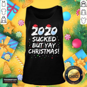 Hot 2020 Sucked But Yay Christmas Funny Christmas 2020 T-Tank Top- Design By Teeshirtcat.com