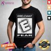 Hot Rated E For Irrelevant Fear T-Shirt - Design By Teeshirtcat.com