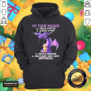 Hot Sweet Dragon My Four Moods I Need Coffee I Need A Nap I Need A Vacation I Need Duct Tape Rope And A Shovel Hoodie - Design By Teeshirtcat.com