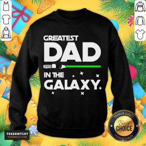 Nice Greatest Dad In The Galaxy Sweatshirt - Design By Teeshirtcat.com