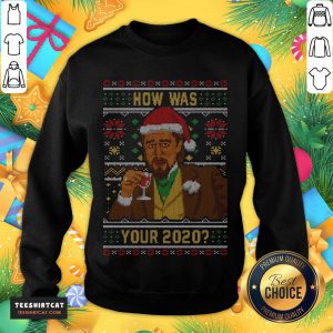 Nice How Was your 2020 Ugly Sweater Christmas T-Sweatshirt- Design By Teeshirtcat.com
