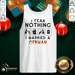 I Fear Nothing I Married A German Tank Top- Design By Teeshirtcat.com