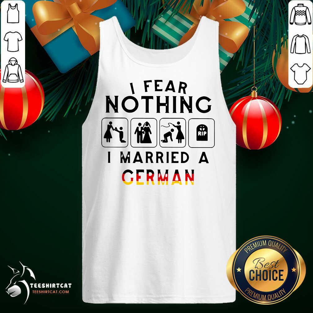 I Fear Nothing I Married A German Tank Top- Design By Teeshirtcat.com