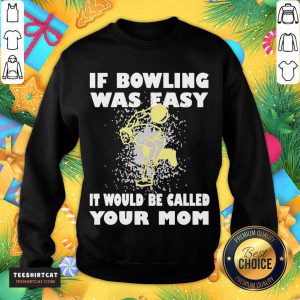 If Bowling Was Easy It Would Be Called Your Mom Sweatshirt- Design By Teeshirtcat.com