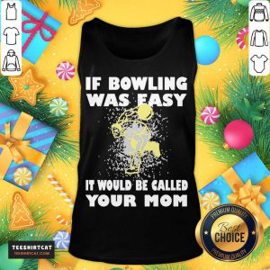 If Bowling Was Easy It Would Be Called Your Mom Tank Top- Design By Teeshirtcat.com